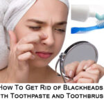 How To Get Rid of Blackheads with Toothpaste and Brush